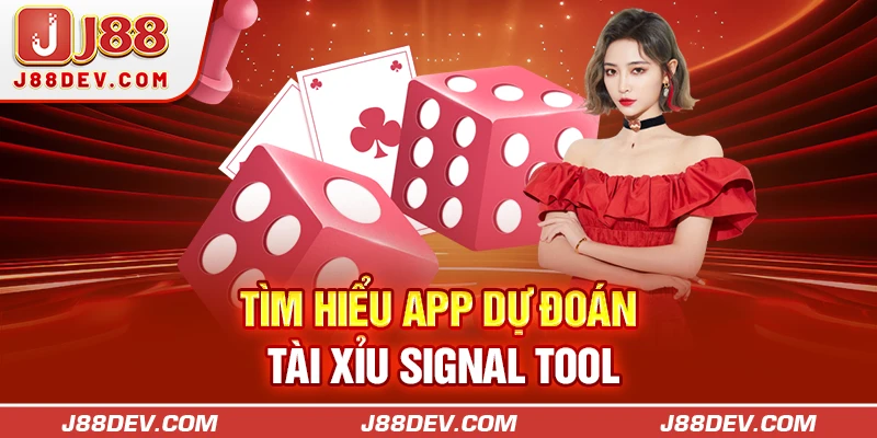 Tìm hiểu app dự đoán tài xỉu Signal Tool